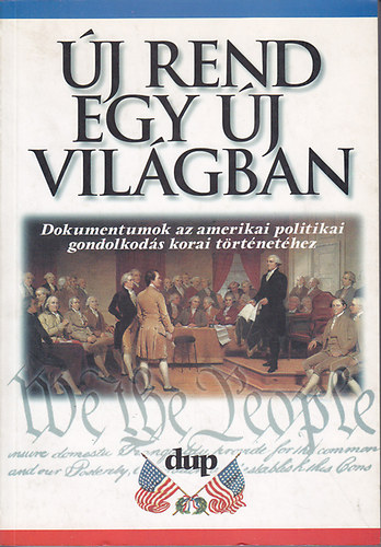 �j rend egy �j vil�gban (Dokumentumok az amerikai politikai gondolkod�s korai t�rt�net�hez)