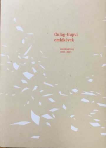 Gulag-Gupvi eml�k�vek - Z�r�kiadv�ny 2015-2017.