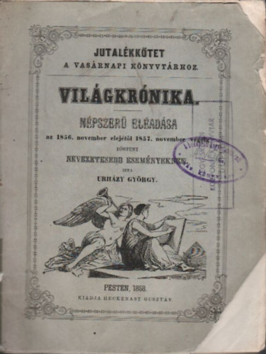 Urh�zy Gy�rgy - Vil�gkr�nika (n�pszer� el�ad�sa az 1856. november elej�t�l 1857. november v�g�ig t�rt�nt nevezetesebb esem�nyeknek)- Jutal�kk�tet a Vas�rnapi K�nyvt�rhoz