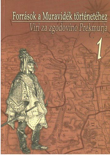 Források a Muravidék történetéhez I-II (Magyar-szlovén)