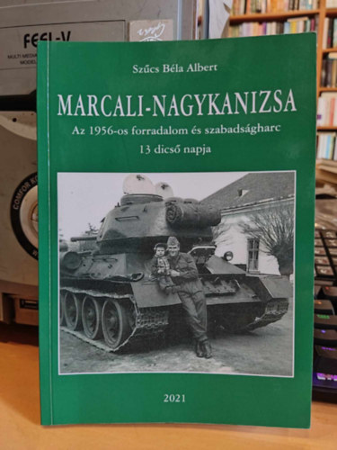 Szcs Bla Albert - Marcali-Nagykanizsa: Az 1956-os forradalom s szabadsgharc 13 dics napja
