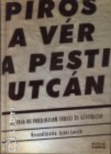 Gy�ri L�szl�  (szerk.) - Piros a v�r a pesti utc�n