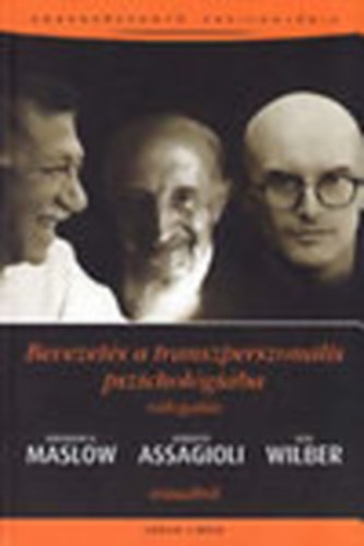 Turczi Attila  (ford.) - Bevezets a transzperszonlis pszicholgiba - Vlogats Abraham H. Maslow, Roberto Assagioli, Ken Wilber rsaibl