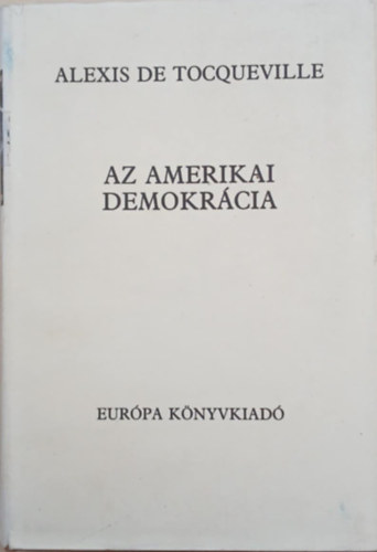 Alexis de Tocqueville - Az amerikai demokrcia