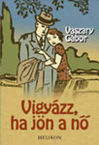 Vaszary Gbor - Vigyzz, ha jn a n (a szerz eredeti illusztrciival)