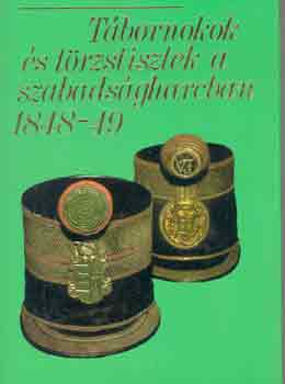 Bona Gbor - Tbornokok s trzstisztek a szabadsgharcban 1848-49
