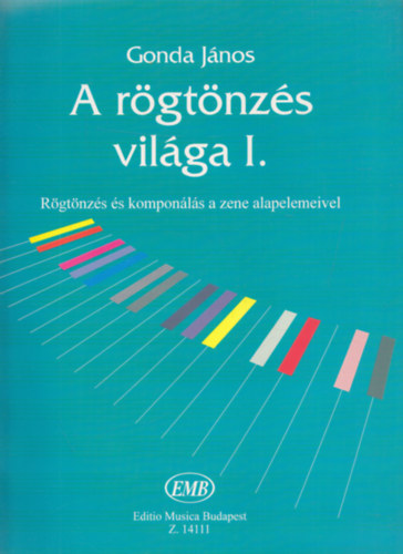 Gonda J�nos - A r�gt�nz�s vil�ga I. (R�gt�nz�s �s kompon�l�s a zene alapelemeivel)