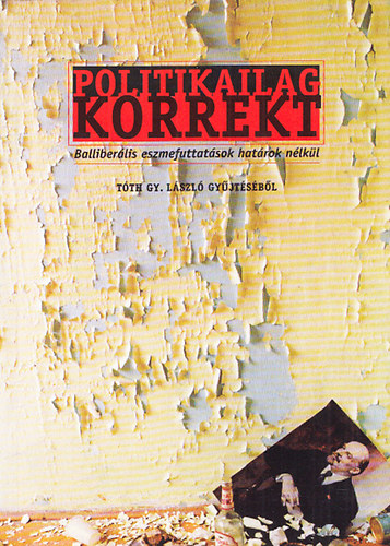 T�th. Gy. L�szl� - Politikailag korrekt (dedik�lt)- Balliber�lis eszmefuttat�sok hat�rok n�lk�l