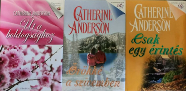 Catherine Anderson - Catherine Anderson Romantika / Út a boldogsághoz + Csak egy érintés + Örökké a szívemben