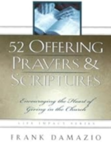 Frank Damazio - 52 Offering Prayers & Scriptures: Encouraging the Heart of Giving in the Church