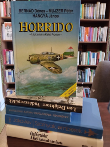 Bernd-Mujzer-Hangya, Nagyvradi-Varsnyi, A.Sz. Jakovlev Len Deighton - Trtnelmi, katonai knyvcsomag 5 darabos KNYVMENT AJNLAT: Horrido (lgicsatk a keleti fronton), Katonai replgpek-Tpusknyv, Szrnyak, emberek, A lgi hbork trtnete 1910-1980