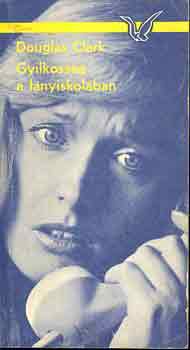 Douglas Clark - Gyilkosság a lányiskolában