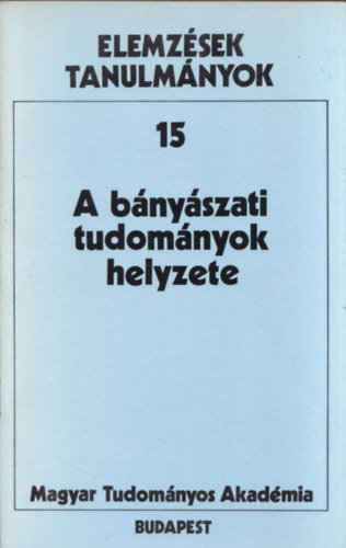 A bnyszati tudomnyok helyzete (Elemzsek tanulmnyok 15)