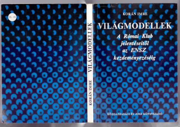 Korán Imre - Világmodellek - A Római Klub jelentéseitől az ENSZ kezdeményezéséig