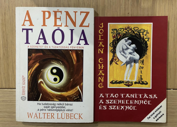 Jolan Chang Walter L�beck - 2 db k�nyv a Tao tan�t�sair�l - A p�nz ta�ja, A Tao tan�t�sa a szerelemr�l �s szexr�l