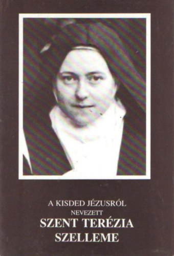 Szent István Társulat - A kisded Jézusról nevezett Szent Terézia nővér szelleme