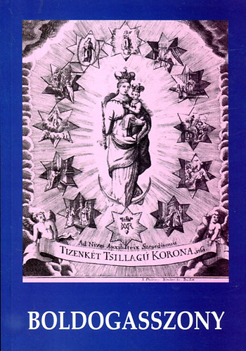 Barna G�bor  (Szerk.) - Boldogasszony - Sz�z M�ria tisztelete Magyarorsz�gon �s K�z�p-Eur�p�ban