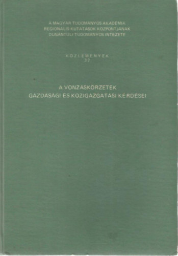 Faragó László - Hrubi László (szerk.) - A vonzáskörzetek gazdasági és közigazgatási kérdése (Közlemények 32.)