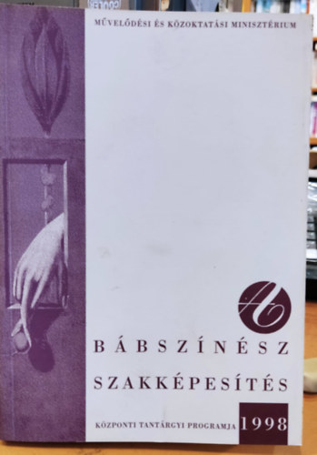 Dr. Sz�csn� Hobaj T�nde Sz�di J�nos Dr.  (f�szerk.) - B�bsz�n�sz szakk�pes�t�s k�zponti tant�rgyi programja 1998 (M�vel�d�si �s K�zoktat�si Miniszt�rium)