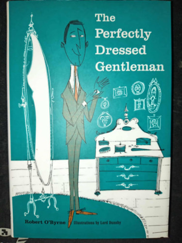Lord Dunsby  Robert O'Byrne (ill.) - The Perfectly Dressed Gentleman (Illustrations by Lord Dunsby)