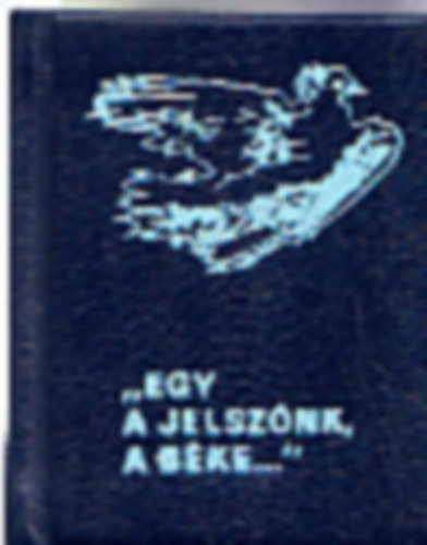 "Egy a jelsz�nk, a b�ke..."