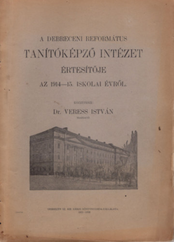 Dr. Veress István - A Debreceni Református Tanítóképző Intézet értesítője az 1914-15. iskolai évről