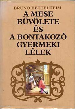 Bruno Bettelheim - A mese b�v�lete �s a bontakoz� gyemeki l�lek