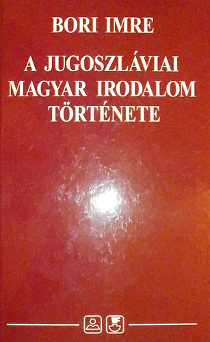 Bori Imre - A jugoszlviai magyar irodalom trtnete