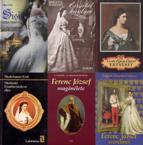 Gróf Corti Egon Cäsar, Sigrid Laube, Szőgyén-Wittenbach Hubert, Brigitte Hamann, G. Praschl-Bichler, J. Cachée, Niederhauser Emil - 6 db könyv Erzsébet királynéről (Sisiről): Erzsébet + Sisi titkos szerelme + Erzsébet királyné + Merénylet Erzsébet királyné ellen + Ferenc József szerelmei + ,,...Önöknek persze könnyű, beülhetnek egy kávéházba..." - Fer