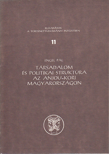 Engel Pl - Trsadalom s politikai struktra az Anjou-kori Magyarorszgon