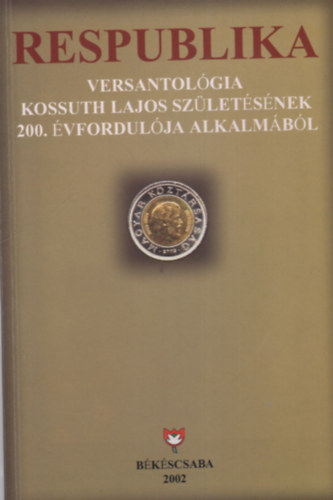 Kszegi Barta Klmn - Respublika Versantolgia Kossuth Lajos szletsnek 200. vfordulja alkalmbl