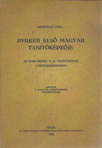 Benkóczy Emil - Pyrker első magyar tanítóképzője