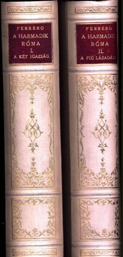 Guglielmo Ferrero - A harmadik R�ma I-II. (A k�t igazs�g + A fi� l�zad�sa) - Sz�mozott