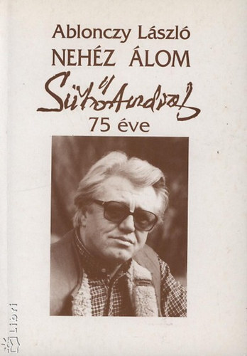 Ablonczy László - Nehéz álom - Sütő András 75 éve