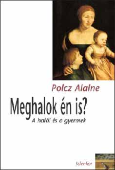 Polcz Alaine - Meghalok n is? - A hall s a gyermek