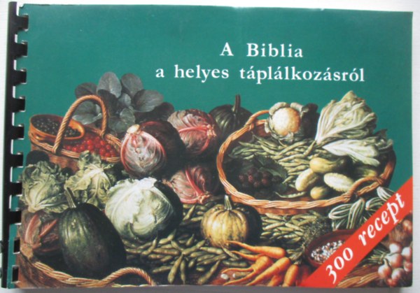 Bal�zs Katalin - A Biblia a helyes t�pl�lkoz�sr�l 300 recepttel