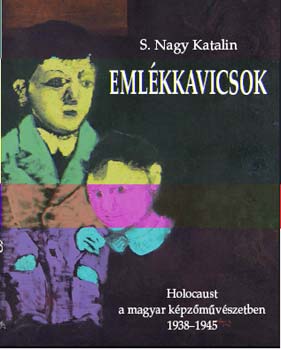 S. Nagy Katalin - Eml�kkavicsok - Holocaust a magyar k�pz�m�v�szetben