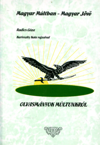 Radics Gza - Magyar mltban - magyar jv  (Kurinszky Kata rajzaival)