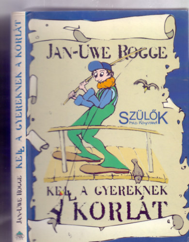 Ford�totta: Lendvay Katalin Jan-Uwe Rogge - Kell a gyereknek a korl�t (Sz�l�k H�zi K�nyvt�ra - Dam� Istv�n illusztr�ci�ival)