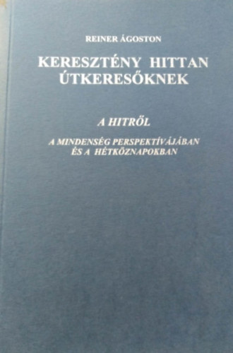 Reiner �goston - Kereszt�ny hittan �tkeres�knek