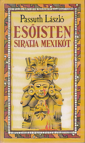 Passuth Lszl - Esisten siratja Mexikt