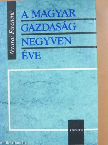 Nyitrai Ferencn� - A magyar gazdas�g negyven �ve