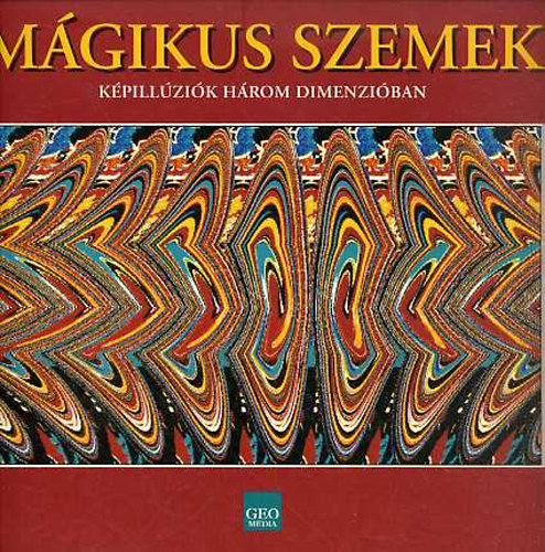 Tom Baccei - Mágikus szemek - képillúziók három dimenzióban