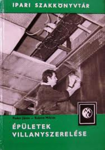 Fodor J�nos-Sz�nt� Mikl�s - �p�letek villanyszerel�se (Ipari szakk�nyvt�r)
