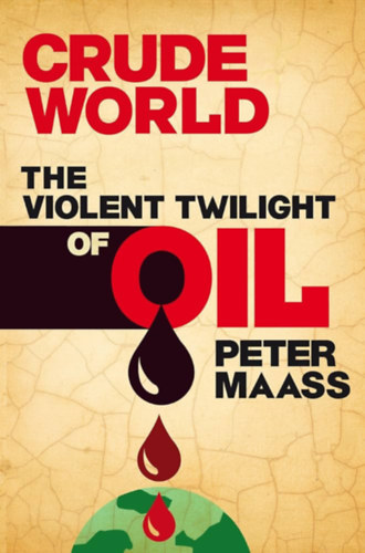 Peter Maass - Crude world
