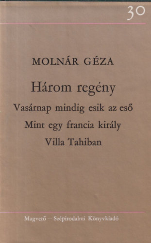 Moln�r G�za - H�rom reg�ny - Vas�rnap mindig esik az es�, Mint egy francia kir�ly, Villa Tahitiban (dedik�lt)