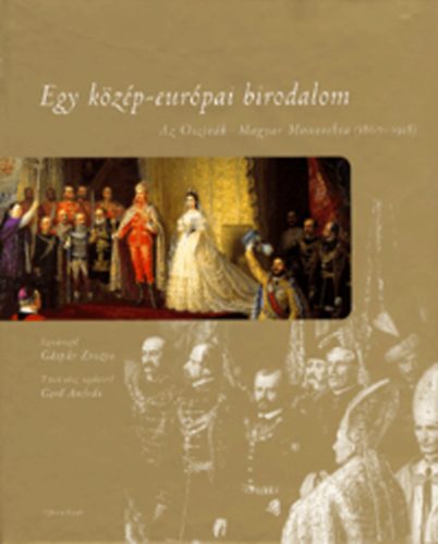 Egy közép-európai birodalom - Az Osztrák-Magyar Monarchia (1867-1918)
