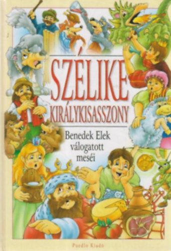 Benedek Elek - Szélike királykisasszony BENEDEK ELEK VÁLOGATOTT MESÉI (Fekete-fehér egészoldalas illusztrációkkal.)