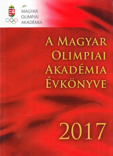 Dr. Horvth Vilmos  (szerk.) Hencsei Pl (szerk.) - A Magyar Olimpiai Akadmia vknyve 2017
