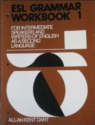 Allan Kent Dart - Esl Grammar Workbook: For Intermediate Speakers and Writers of English As a Second Language